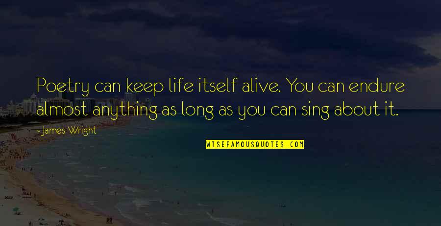 Levedad Definicion Quotes By James Wright: Poetry can keep life itself alive. You can Levedad Definicion Quotes By James Wright: Poetry can keep life itself alive. You can