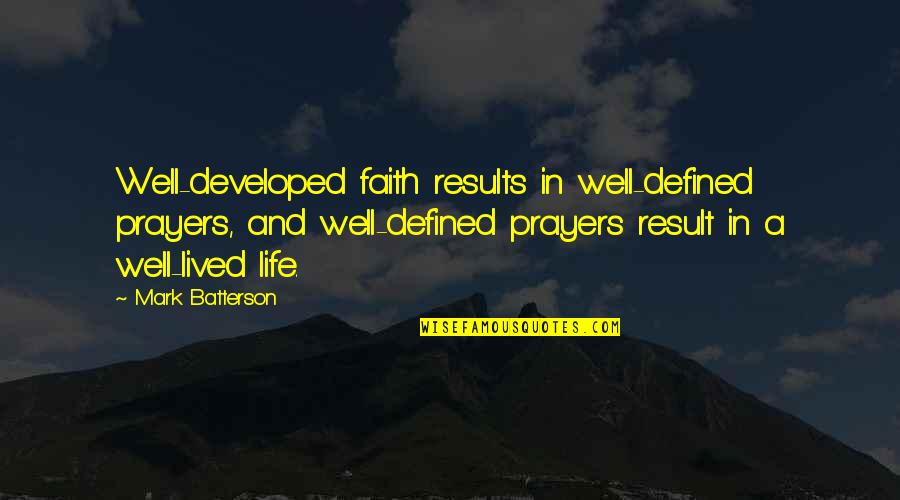 Levede Quotes By Mark Batterson: Well-developed faith results in well-defined prayers, and well-defined