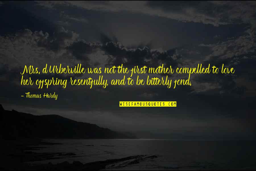 Leveen Peritoneovenous Shunt Quotes By Thomas Hardy: Mrs. d'Urberville was not the first mother compelled