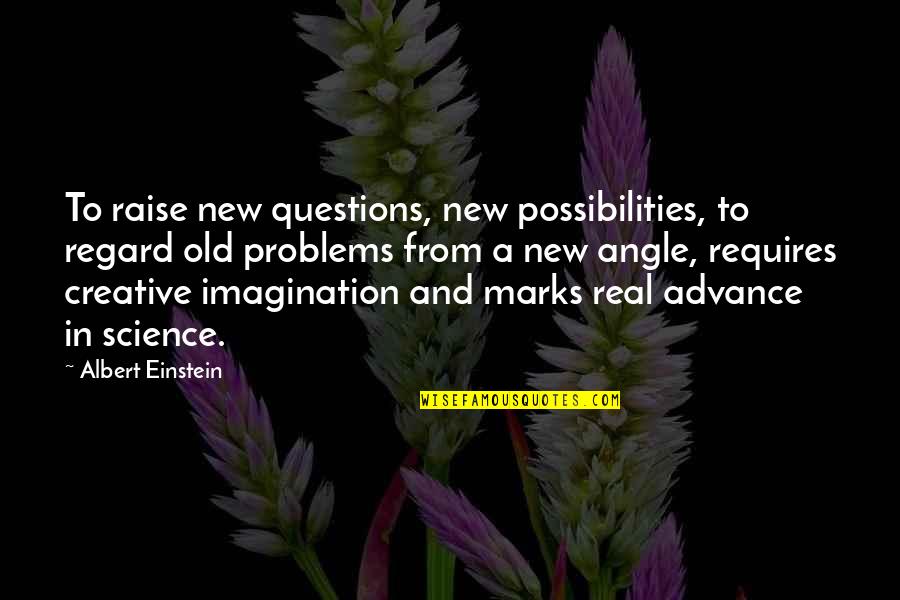 Leveious Rolando Quotes By Albert Einstein: To raise new questions, new possibilities, to regard