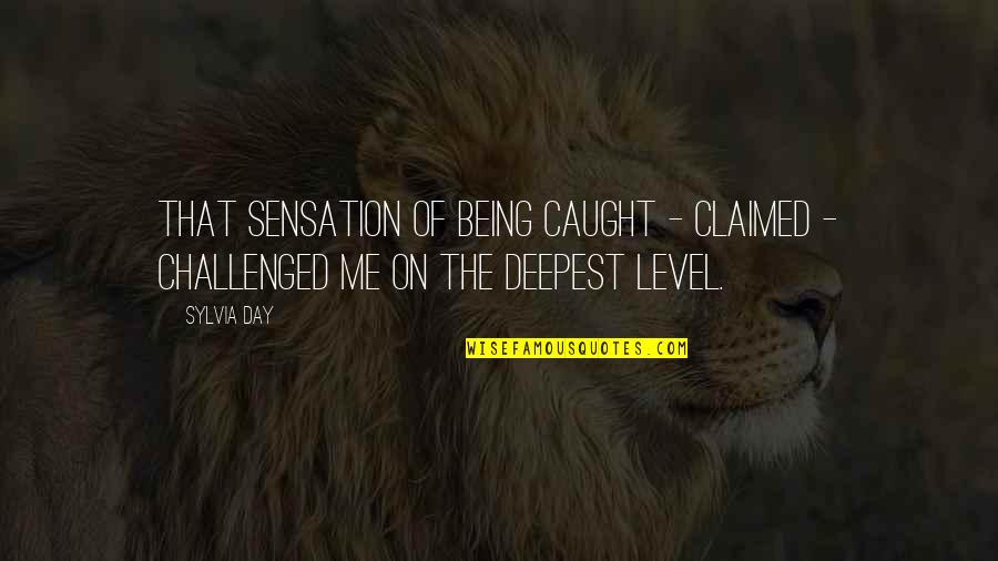 Level 2 Quotes By Sylvia Day: That sensation of being caught - claimed -