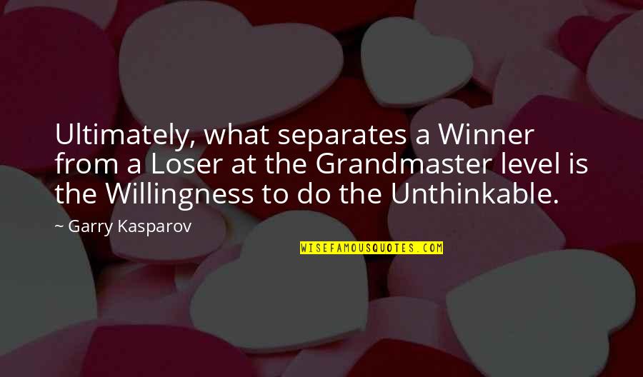 Level At Quotes By Garry Kasparov: Ultimately, what separates a Winner from a Loser
