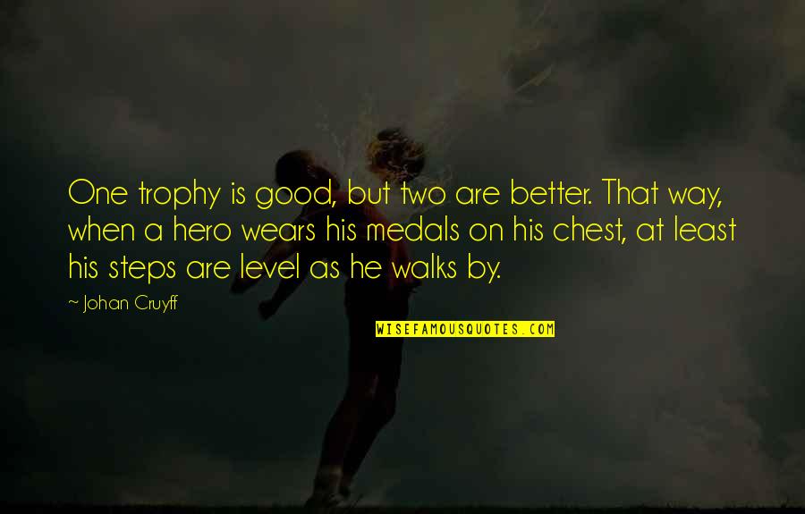Level At Quotes By Johan Cruyff: One trophy is good, but two are better.