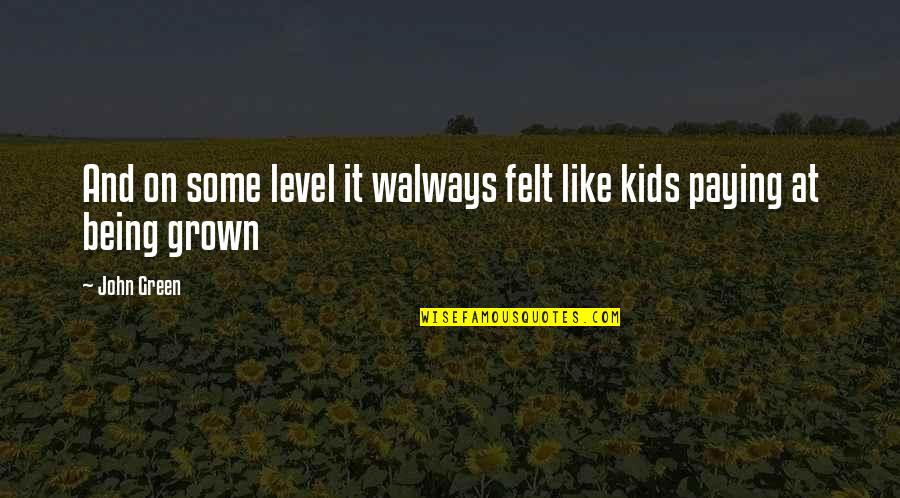 Level At Quotes By John Green: And on some level it walways felt like