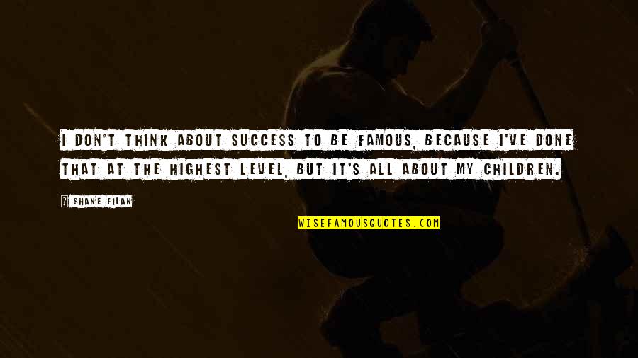 Level At Quotes By Shane Filan: I don't think about success to be famous,