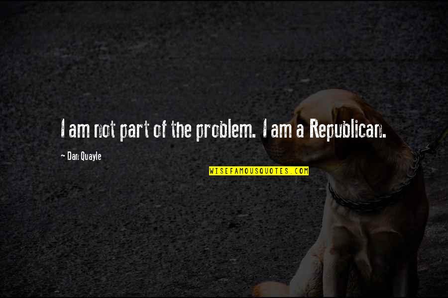 Level Of Intelligence Quotes By Dan Quayle: I am not part of the problem. I