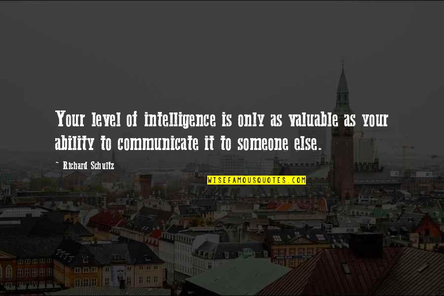 Level Of Intelligence Quotes By Richard Schultz: Your level of intelligence is only as valuable