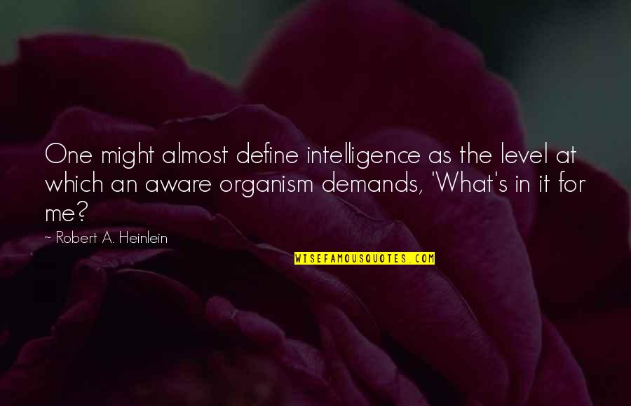 Level Of Intelligence Quotes By Robert A. Heinlein: One might almost define intelligence as the level