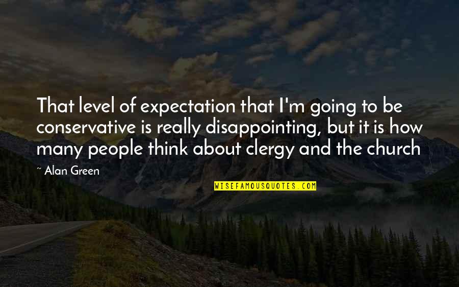 Level Of Thinking Quotes By Alan Green: That level of expectation that I'm going to Level Of Thinking Quotes By Alan Green: That level of expectation that I'm going to