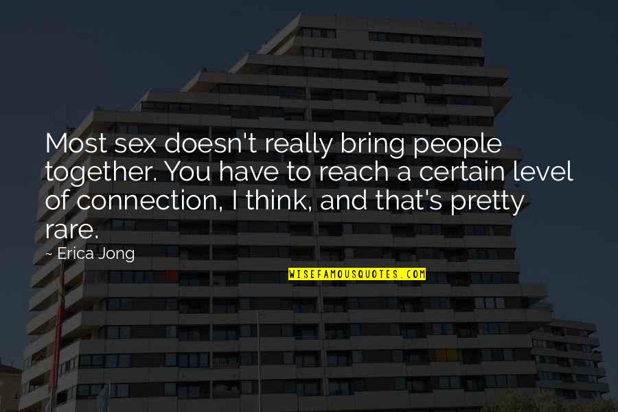 Level Of Thinking Quotes By Erica Jong: Most sex doesn't really bring people together. You Level Of Thinking Quotes By Erica Jong: Most sex doesn't really bring people together. You