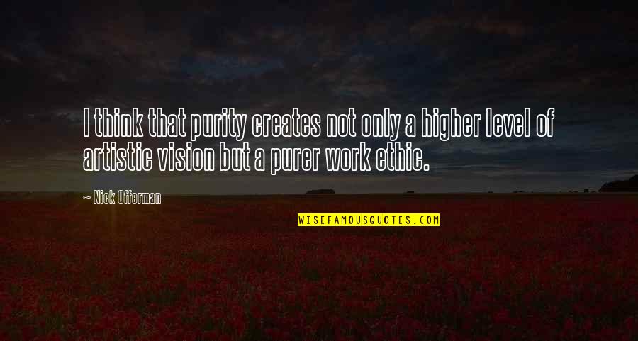 Level Of Thinking Quotes By Nick Offerman: I think that purity creates not only a Level Of Thinking Quotes By Nick Offerman: I think that purity creates not only a