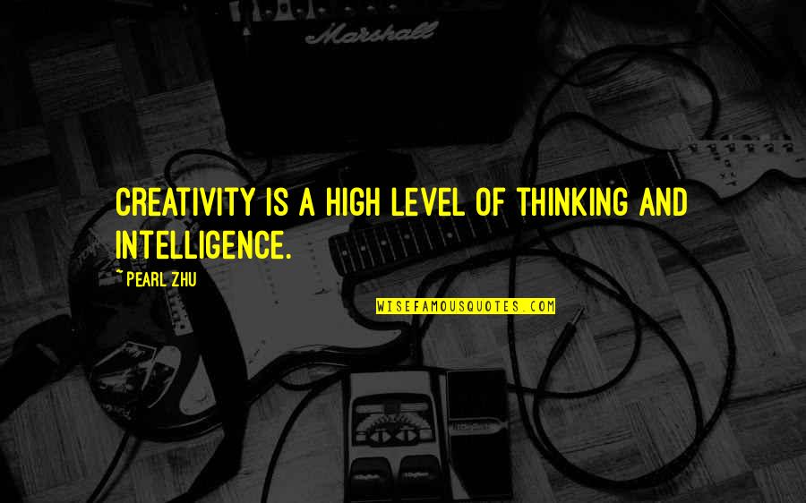 Level Of Thinking Quotes By Pearl Zhu: Creativity is a high level of thinking and