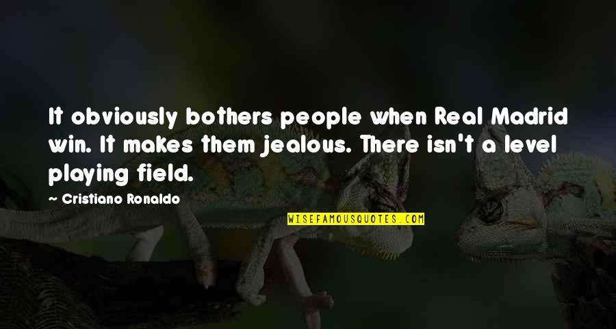 Level Playing Field Quotes By Cristiano Ronaldo: It obviously bothers people when Real Madrid win.