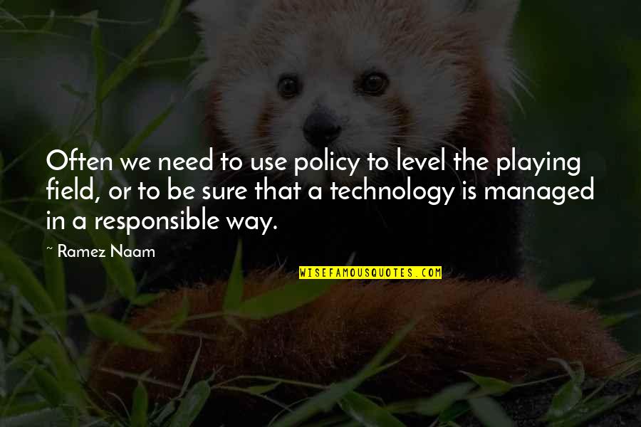 Level Playing Field Quotes By Ramez Naam: Often we need to use policy to level