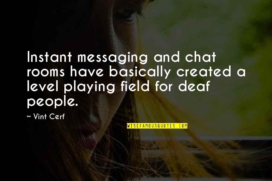 Level Playing Field Quotes By Vint Cerf: Instant messaging and chat rooms have basically created
