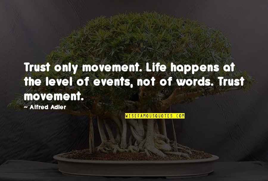 Level Quotes By Alfred Adler: Trust only movement. Life happens at the level