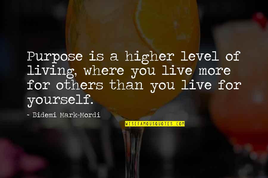 Level Up Yourself Quotes By Bidemi Mark-Mordi: Purpose is a higher level of living, where