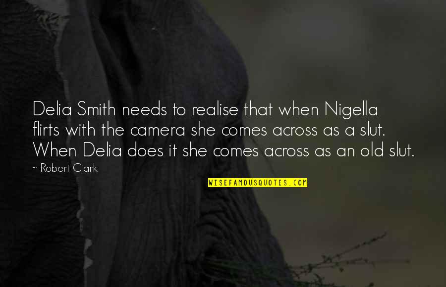 Levela Quotes By Robert Clark: Delia Smith needs to realise that when Nigella