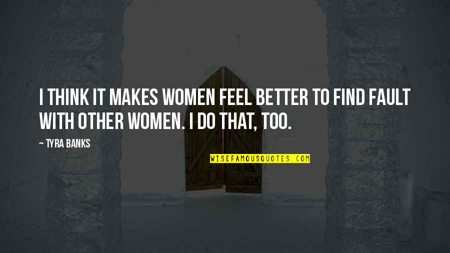 Leveled Literacy Intervention Quotes By Tyra Banks: I think it makes women feel better to