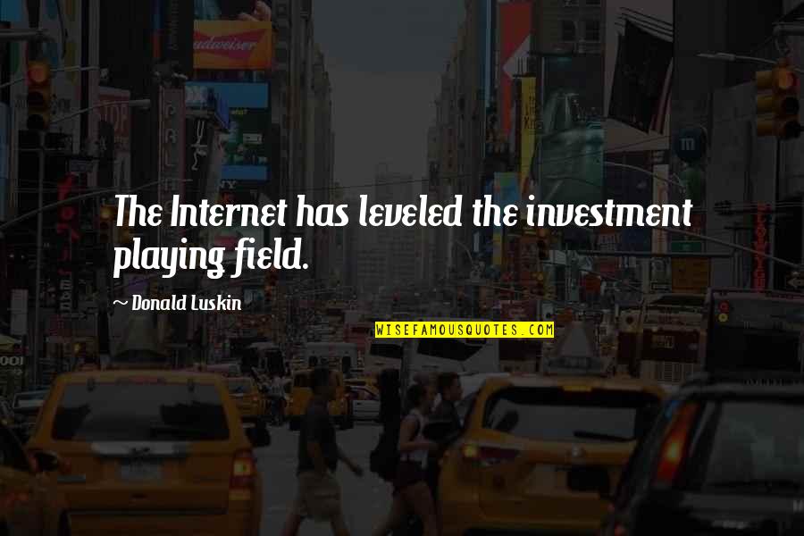 Leveled Up Quotes By Donald Luskin: The Internet has leveled the investment playing field.