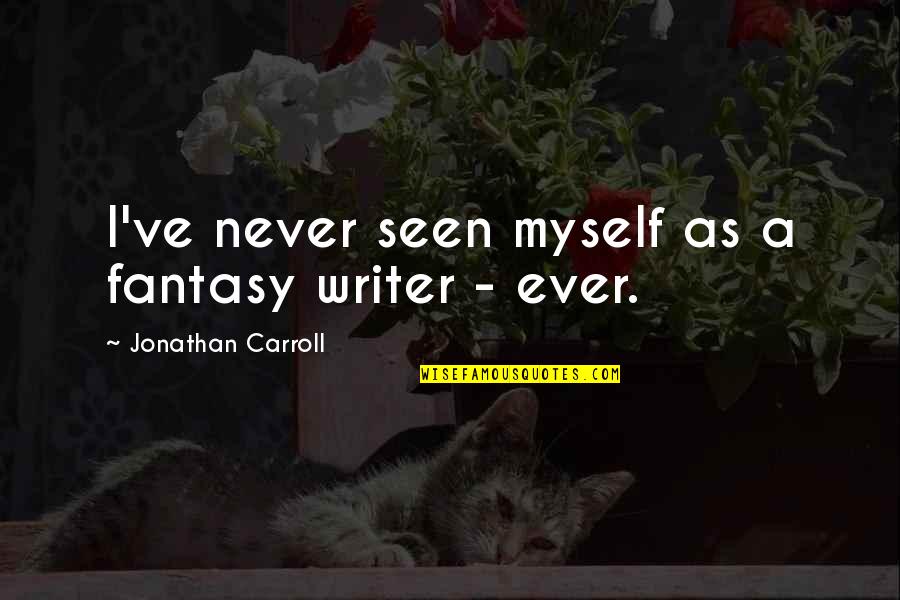 Leveled Up Quotes By Jonathan Carroll: I've never seen myself as a fantasy writer