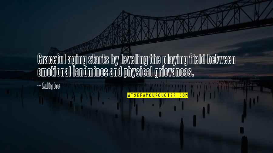 Leveling The Playing Field Quotes By Auliq Ice: Graceful aging starts by leveling the playing field