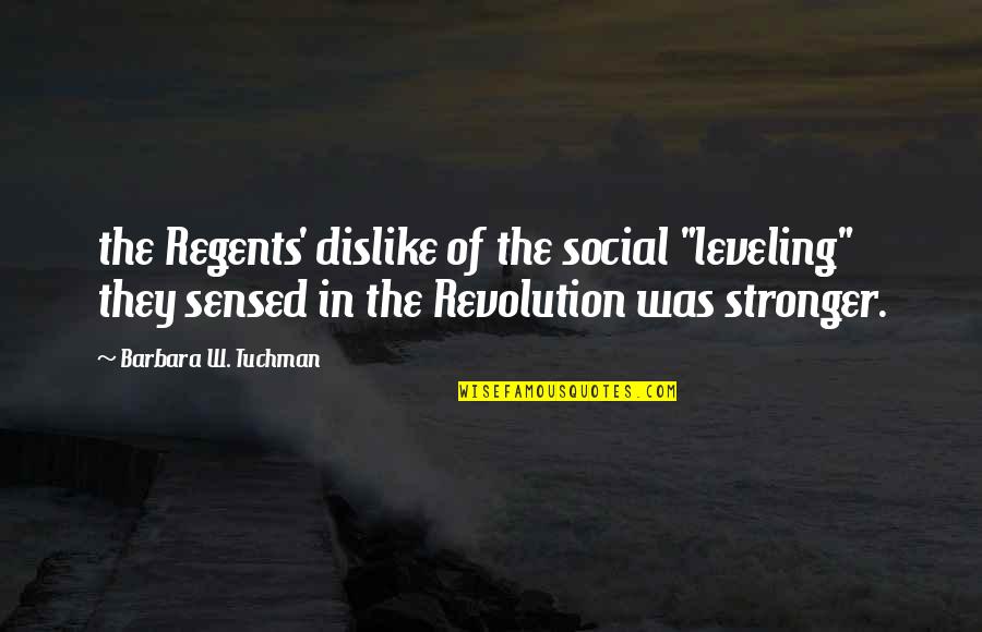 Leveling Up Quotes By Barbara W. Tuchman: the Regents' dislike of the social "leveling" they