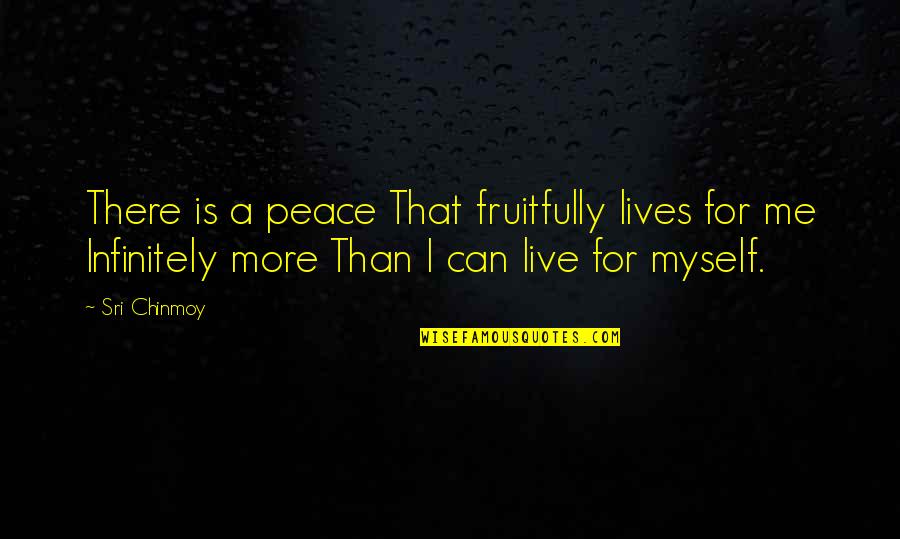 Leveling Up Quotes By Sri Chinmoy: There is a peace That fruitfully lives for