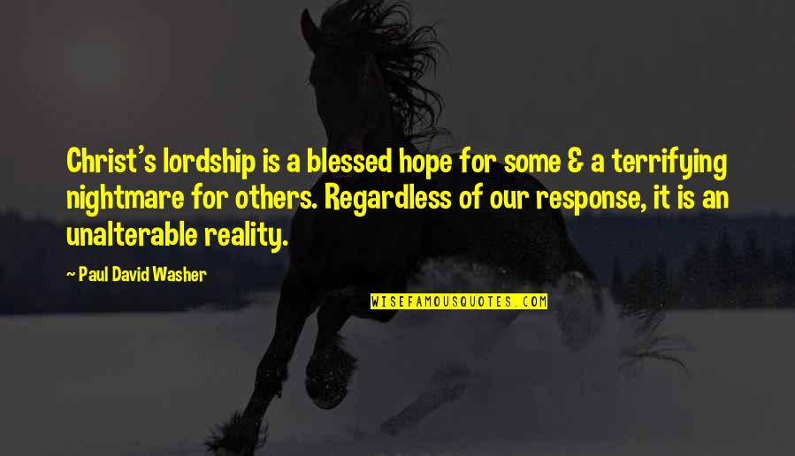 Levellers Movement Quotes By Paul David Washer: Christ's lordship is a blessed hope for some