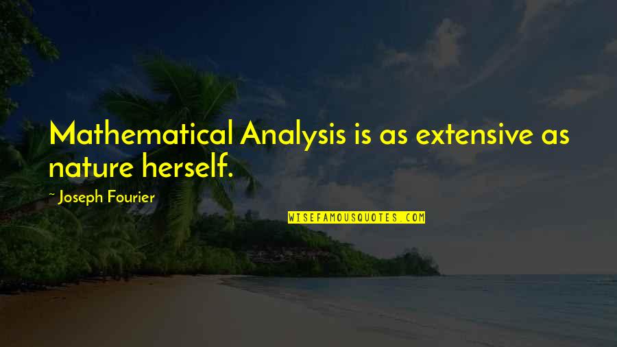 Levelling Quotes By Joseph Fourier: Mathematical Analysis is as extensive as nature herself. Levelling Quotes By Joseph Fourier: Mathematical Analysis is as extensive as nature herself.