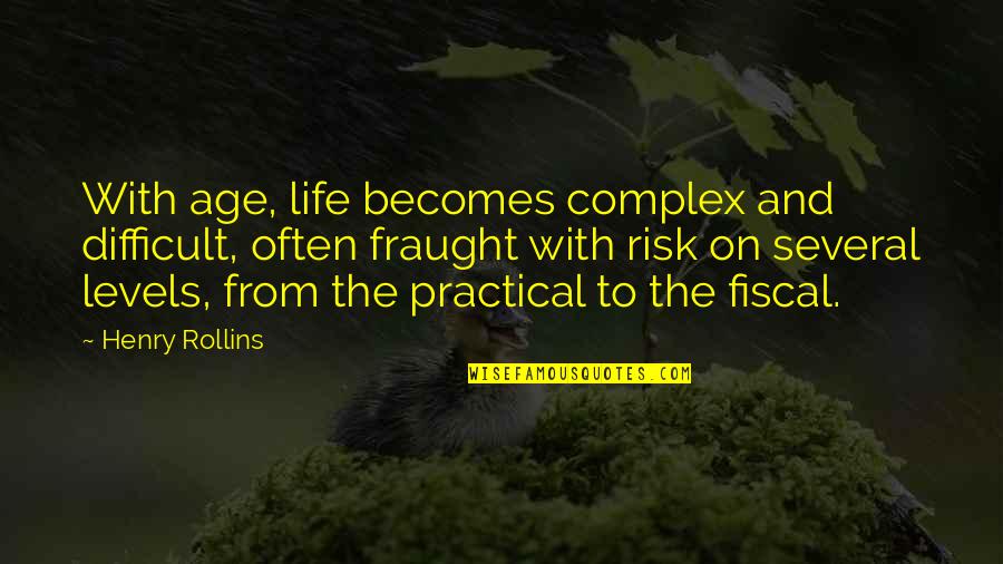 Levels Of Life Quotes By Henry Rollins: With age, life becomes complex and difficult, often