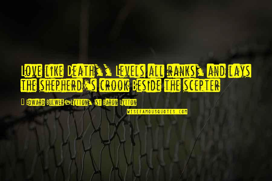 Levels Of Love Quotes By Edward Bulwer-Lytton, 1st Baron Lytton: Love like Death,, Levels all ranks, and lays Levels Of Love Quotes By Edward Bulwer-Lytton, 1st Baron Lytton: Love like Death,, Levels all ranks, and lays