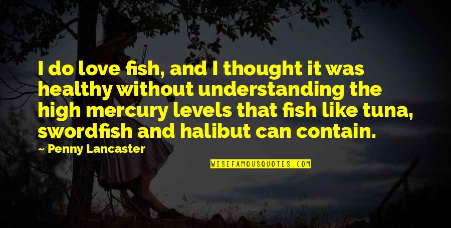 Levels Of Love Quotes By Penny Lancaster: I do love fish, and I thought it Levels Of Love Quotes By Penny Lancaster: I do love fish, and I thought it