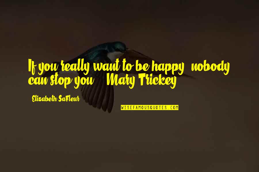 Levemente Reik Quotes By Elizabeth SaFleur: If you really want to be happy, nobody Levemente Reik Quotes By Elizabeth SaFleur: If you really want to be happy, nobody