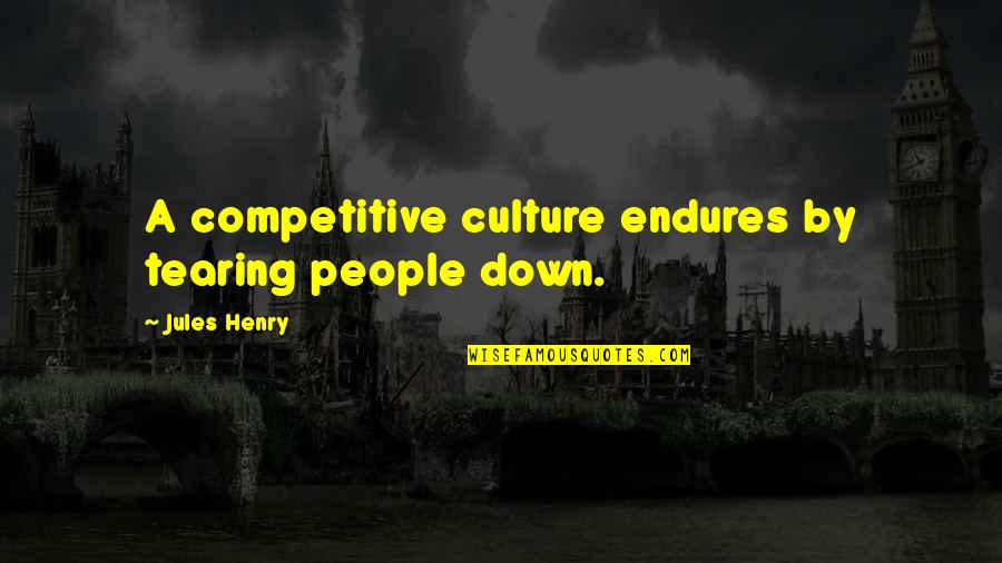 Levenberg Marquardt Quotes By Jules Henry: A competitive culture endures by tearing people down. Levenberg Marquardt Quotes By Jules Henry: A competitive culture endures by tearing people down.