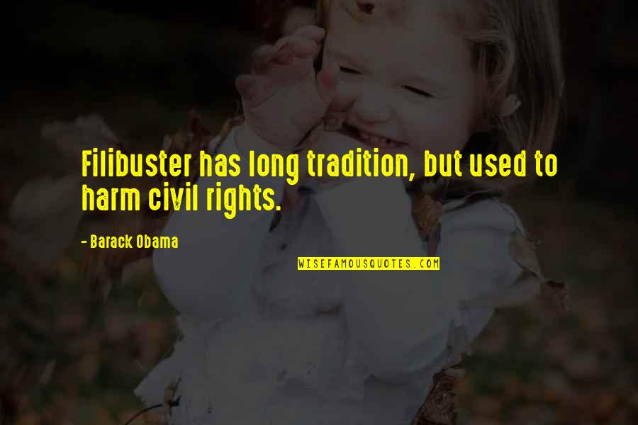 Levende Lys Quotes By Barack Obama: Filibuster has long tradition, but used to harm