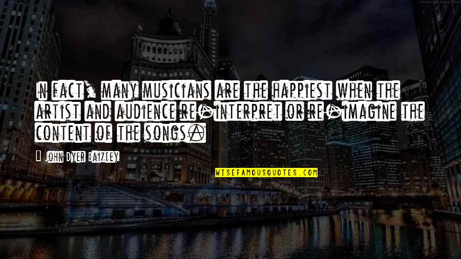 Levendig Synoniem Quotes By John Dyer Baizley: In fact, many musicians are the happiest when