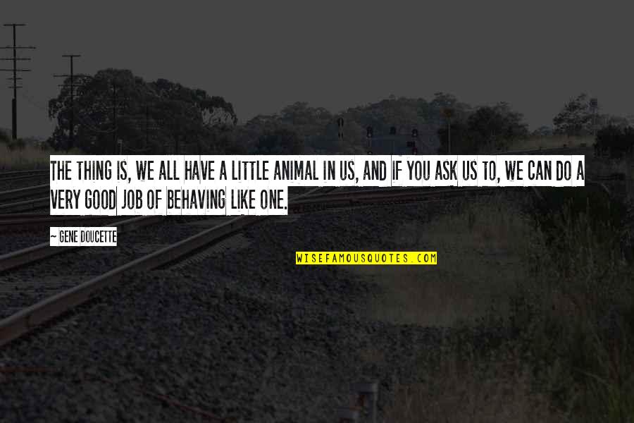 Levendiger Quotes By Gene Doucette: The thing is, we all have a little Levendiger Quotes By Gene Doucette: The thing is, we all have a little