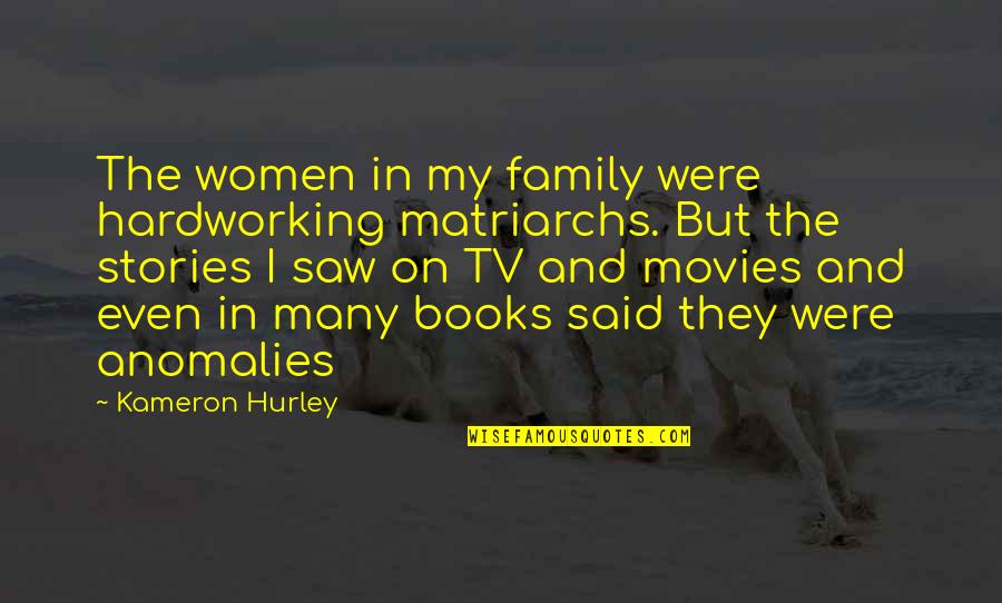 Levendiger Quotes By Kameron Hurley: The women in my family were hardworking matriarchs. Levendiger Quotes By Kameron Hurley: The women in my family were hardworking matriarchs.