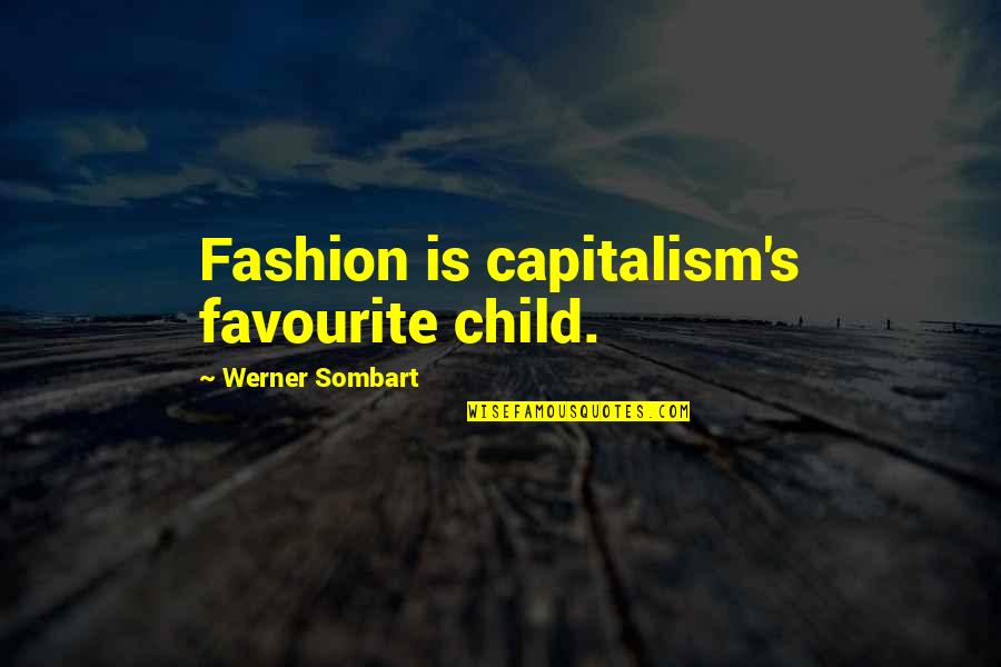 Levenes Test Quotes By Werner Sombart: Fashion is capitalism's favourite child.