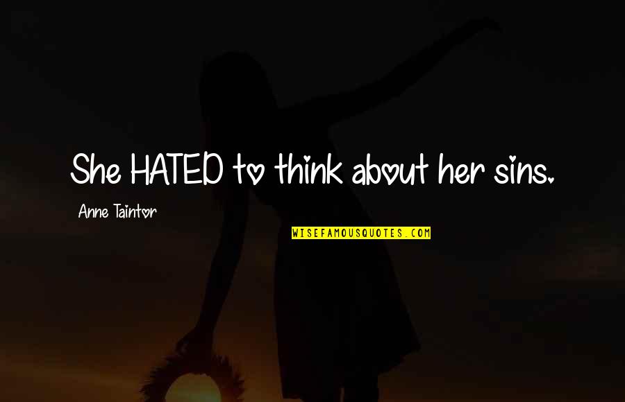 Levenslang Leren Quotes By Anne Taintor: She HATED to think about her sins. Levenslang Leren Quotes By Anne Taintor: She HATED to think about her sins.
