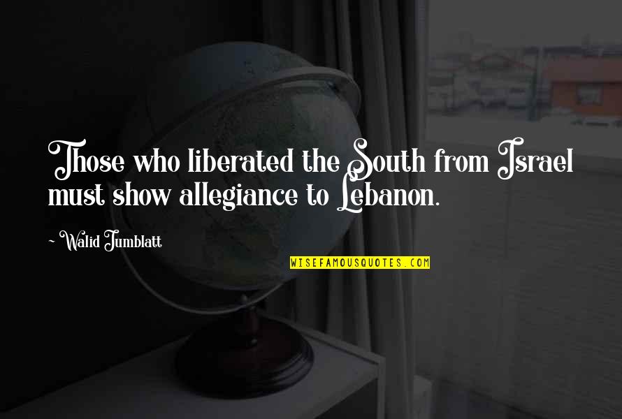 Levenson Group Quotes By Walid Jumblatt: Those who liberated the South from Israel must