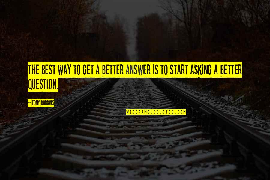 Levenspiel Reactor Design Quote Quotes By Tony Robbins: The best way to get a better answer