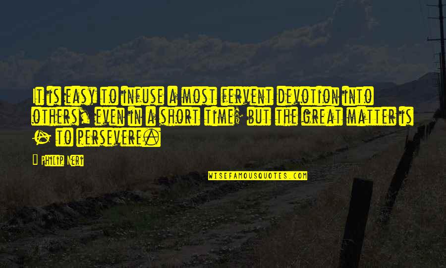 Leventer Center Quotes By Philip Neri: It is easy to infuse a most fervent Leventer Center Quotes By Philip Neri: It is easy to infuse a most fervent