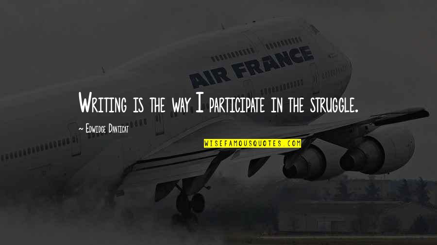 Leventer Clinica Quotes By Edwidge Danticat: Writing is the way I participate in the Leventer Clinica Quotes By Edwidge Danticat: Writing is the way I participate in the