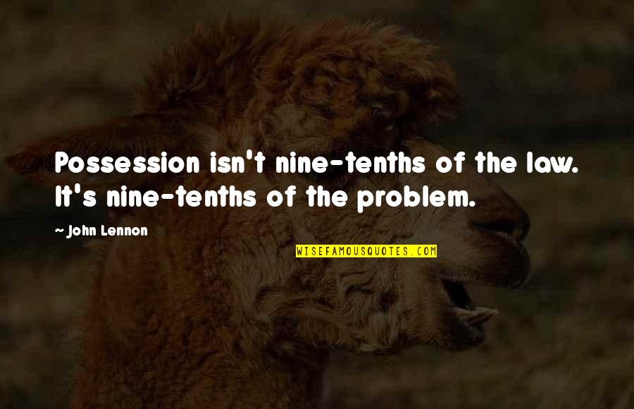 Leventis Pinakothiki Quotes By John Lennon: Possession isn't nine-tenths of the law. It's nine-tenths