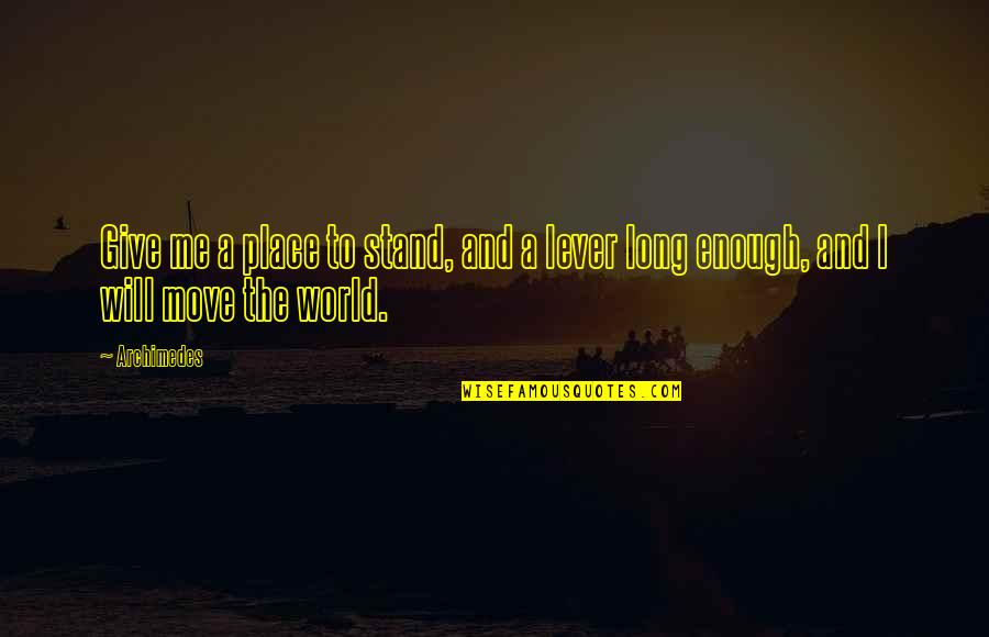 Lever Long Enough Quotes By Archimedes: Give me a place to stand, and a