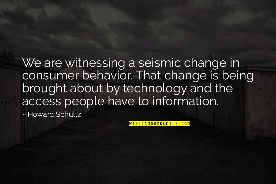 Leverage Joshua Cohen Quotes By Howard Schultz: We are witnessing a seismic change in consumer