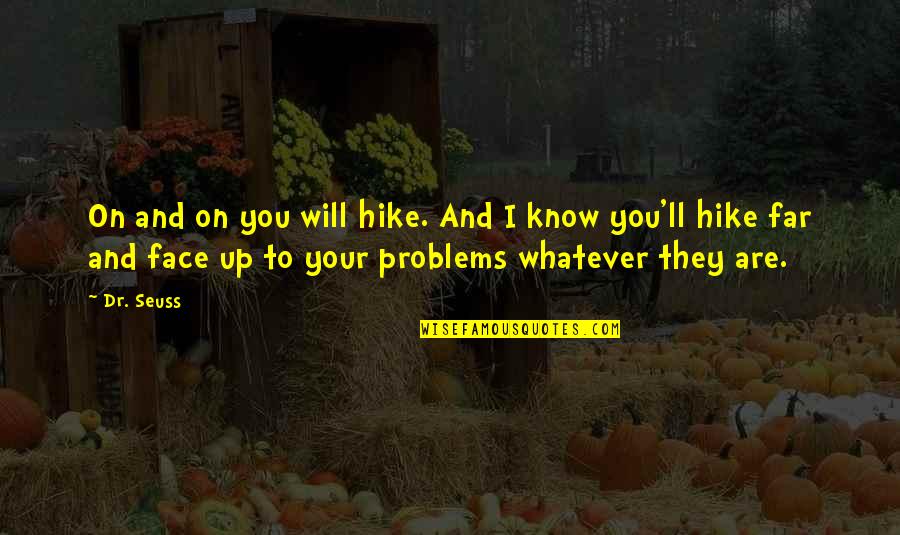 Leverage Tv Show Quotes By Dr. Seuss: On and on you will hike. And I Leverage Tv Show Quotes By Dr. Seuss: On and on you will hike. And I