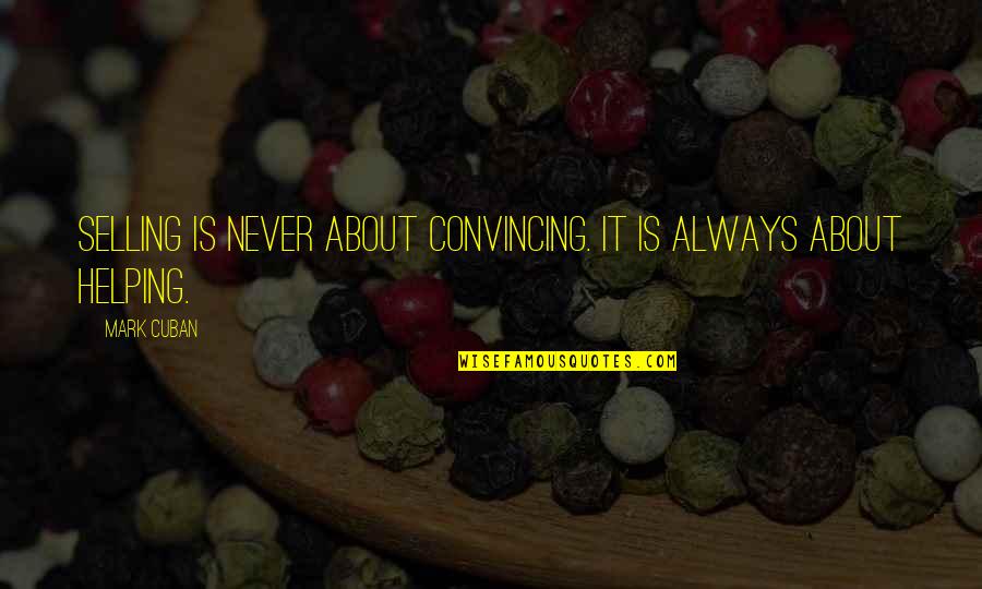 Leverages As A Skill Quotes By Mark Cuban: Selling is never about convincing. It is always